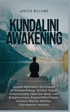 portada Kundalini Awakening: Guided Meditation Techniques to Increase Energy, Achieve Higher Consciousness, Heal Your Body, Gain Enlightenment, Exp (in English)