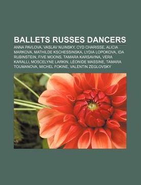 portada ballets russes dancers: anna pavlova, vaslav nijinsky, cyd charisse, alicia markova, mathilde kschessinska, lydia lopokova, ida rubinstein (en Inglés)