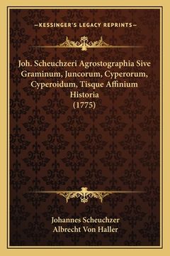 portada Joh. Scheuchzeri Agrostographia Sive Graminum, Juncorum, Cyperorum, Cyperoidum, Tisque Affinium Historia (1775) (en Latin)