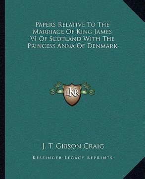 portada papers relative to the marriage of king james vi of scotland with the princess anna of denmark (en Inglés)