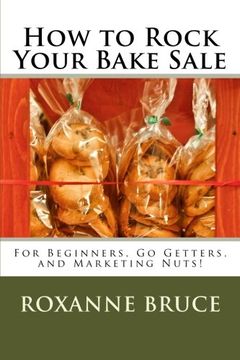 portada How to Rock Your Bake Sale: For Beginners, Go Getters, and Marketing Nuts!