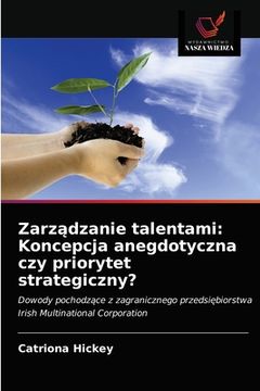 portada Zarządzanie talentami: Koncepcja anegdotyczna czy priorytet strategiczny? (en Polaco)