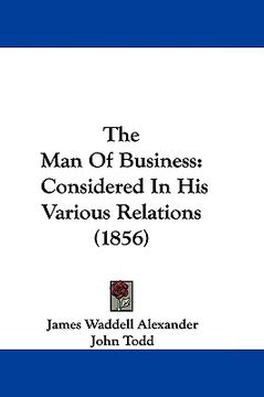 portada the man of business: considered in his various relations (1856) (en Inglés)