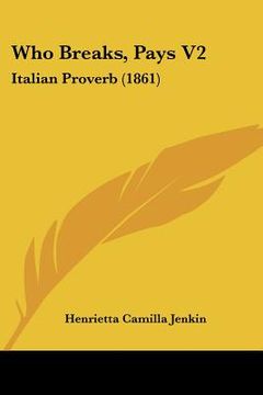 portada who breaks, pays v2: italian proverb (1861) (en Inglés)