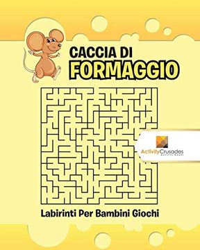 portada Caccia di Formaggio: Labirinti per Bambini Giochi (en Italiano)