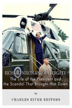 portada Richard Nixon and Watergate: The Life of the President and the Scandal That Brought Him Down (en Inglés)