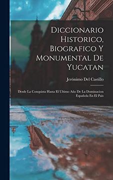 portada Diccionario Historico, Biografico y Monumental de Yucatan: Desde la Conquista Hasta el Ultimo año de la Dominacion Española en el Pais (in Spanish)