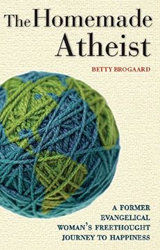 portada The Homemade Atheist: A Former Evangelical Woman's Freethought Journey to Happiness (in English)