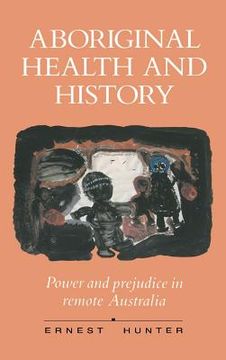 portada Aboriginal Health and History: Power and Prejudice in Remote Australia (en Inglés)