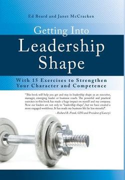 portada Getting Into Leadership Shape: With 15 Exercises to Strengthen Your Character and Competence (en Inglés)