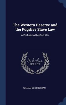 portada The Western Reserve and the Fugitive Slave Law: A Prelude to the Civil War (en Inglés)