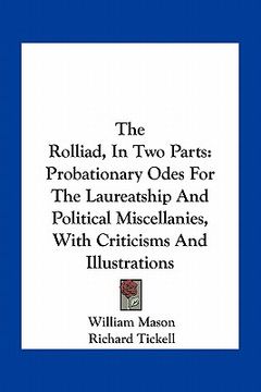 portada the rolliad, in two parts: probationary odes for the laureatship and political miscellanies, with criticisms and illustrations (en Inglés)