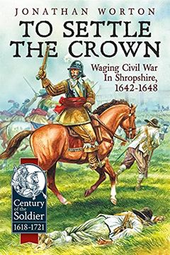 portada To Settle the Crown: Waging Civil War in Shropshire, 1642-1648 (in English)
