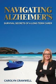 portada Navigating Alzheimer's: Survival Secrets of a Long Term Carer (en Inglés)