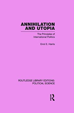portada Annihilation and Utopia (Routledge Library Editions: Political Science Volume 8): The Principles of International Politics (en Inglés)