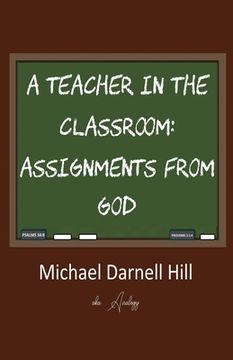 portada A Teacher in the Classroom: Assignments From God (en Inglés)