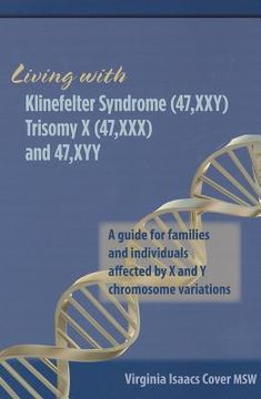 portada living with klinefelter syndrome (47, xxy) trisomy x (47, xxx) and 47, xyy: a guide for families and individuals affected by x and y chromosome variat (in English)