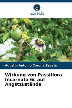 portada Wirkung von Passiflora Incarnata 6c auf Angstzustände (en Alemán)