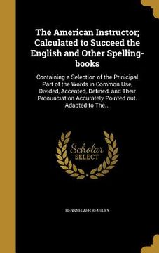 portada The American Instructor; Calculated to Succeed the English and Other Spelling-books (in English)