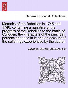 portada memoirs of the rebellion in 1745 and 1746; containing a narrative of the progress of the rebellion to the battle of culloden characters of the princip (en Inglés)