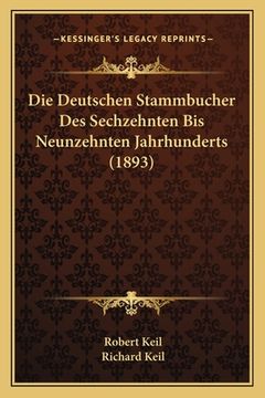portada Die Deutschen Stammbucher Des Sechzehnten Bis Neunzehnten Jahrhunderts (1893) (en Alemán)