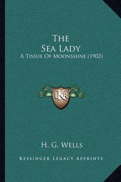 portada the sea lady: a tissue of moonshine (1902) (en Inglés)