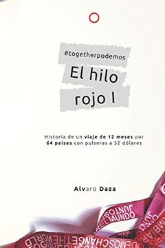 portada El Hilo Rojo i: Historia de un Viaje de 12 Meses a 64 Países con Pulseras a $2 Dólares (#Togetherpodemos)