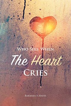 portada Who Sees When the Heart Cries (en Inglés)