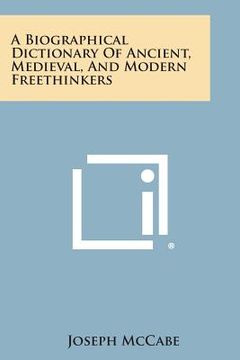 portada A Biographical Dictionary of Ancient, Medieval, and Modern Freethinkers (en Inglés)
