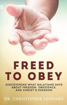 portada Freed to Obey: Discovering What Galatians Says About Freedom, Obedience, and Christ's Kingdom (in English)