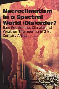 portada Necroclimatism in a Spectral World (Dis)order?: Rain Petitioning, Climate and Weather Engineering in 21st Century Africa (in English)