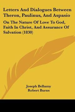 portada letters and dialogues between theron, paulinus, and aspasio: on the nature of love to god, faith in christ, and assurance of salvation (1830) (en Inglés)
