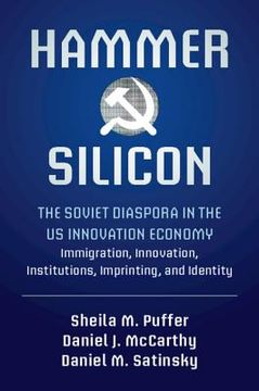 portada Hammer and Silicon: The Soviet Diaspora in the us Innovation Economy - Immigration, Innovation, Institutions, Imprinting, and Identity (in English)