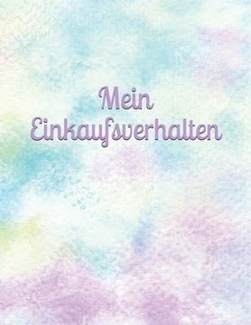 portada Mein Einkaufsverhalten: Geld - Monat - Ausgaben - Einnahmen - Einkauf - Übersicht - kontrolliertes Einkaufen (in German)