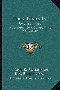 portada pony trails in wyoming: hoofprints of a cowboy and u.s. ranger (en Inglés)