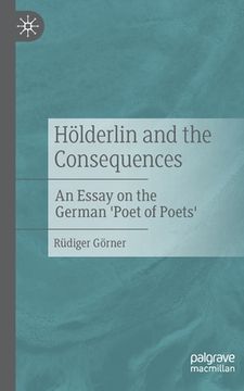 portada Hölderlin and the Consequences: An Essay on the German 'Poet of Poets' (in English)