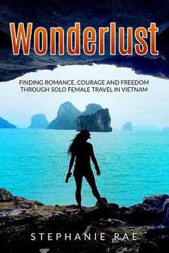 portada Wonderlust: Finding Romance, Courage and Freedom Through Solo Female Travel in Vietnam (en Inglés)