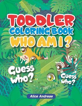 portada Toddeler Coloring Book Who Am I: An Adult Coloring Book with Fun, Easy, and Relaxing Coloring Pages Book for Kids Ages 2-4, 4-8