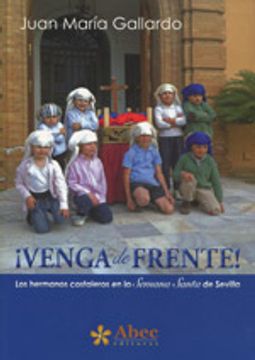 portada ¡Venga de frente! : los hermanos costaleros en la Semana Santa de Sevilla