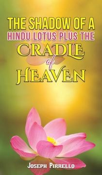 portada The Shadow of a Hindu Lotus Plus the Cradle of Heaven (en Inglés)