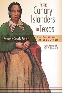portada The Canary Islanders in Texas: The Story of the Founding of san Antonio (en Inglés)