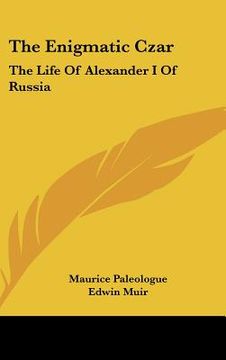 portada the enigmatic czar: the life of alexander i of russia (en Inglés)