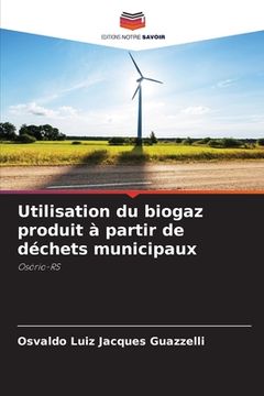 portada Utilisation du biogaz produit à partir de déchets municipaux (en Francés)