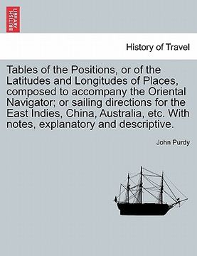 portada tables of the positions, or of the latitudes and longitudes of places, composed to accompany the oriental navigator; or sailing directions for the eas (en Inglés)