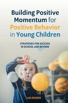portada Building Positive Momentum for Positive Behavior in Young Children: Strategies for Success in School and Beyond