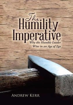 portada The Humility Imperative: Why the Humble Leader Wins in an age of ego (en Inglés)