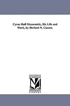 portada cyrus hall mccormick, his life and work, by herbert n. casson. (in English)