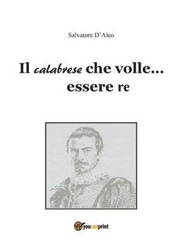 portada Il calabrese che volle... essere re (en Italiano)