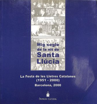 portada MIG SEGLE DE LA NIT DE SANTA LLÚCIA.. LA FESTA DE LES LLETRES CATALANES ( 1951- 2000 )