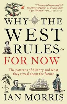 portada why the west rules - for now: the patterns of history, and what they reveal about the future. ian morris